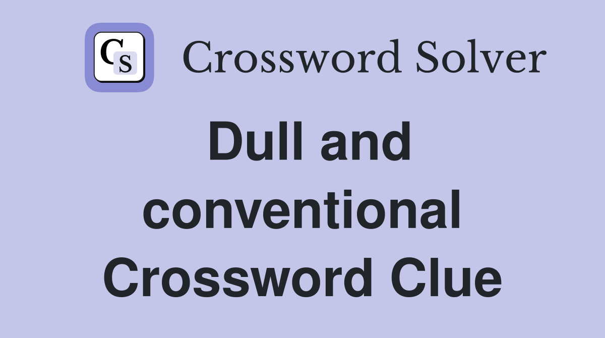 Dull and conventional Crossword Clue Answers Crossword Solver